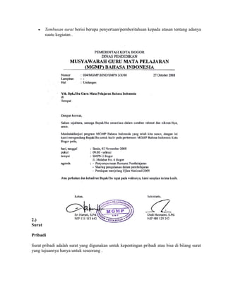 •    Tembusan surat berisi berupa penyertaan/pemberitahuan kepada atasan tentang adanya
        suatu kegiatan .




2.)
Surat

Pribadi

Surat pribadi adalah surat yang digunakan untuk kepentingan pribadi atau bisa di bilang surat
yang tujuannya hanya untuk seseorang .
 