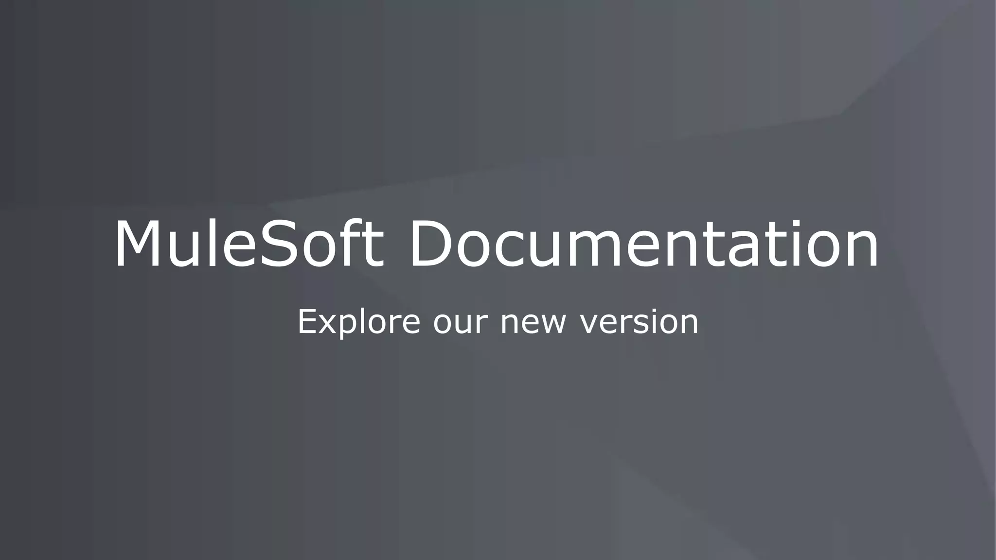 Explore our new version
MuleSoft Documentation
 