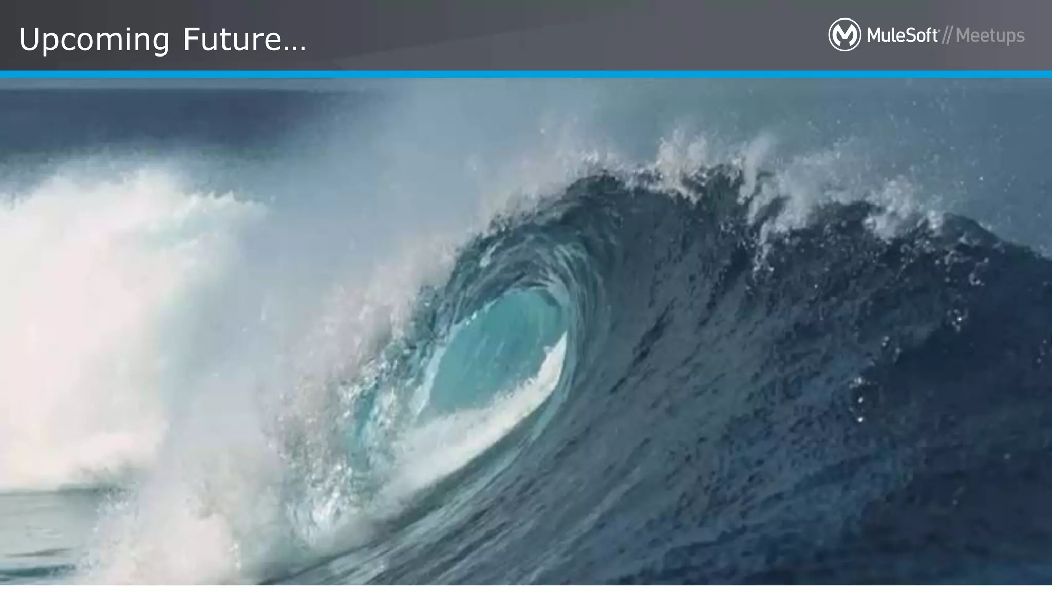 All contents © MuleSoft Inc. 6
Upcoming Future…
 