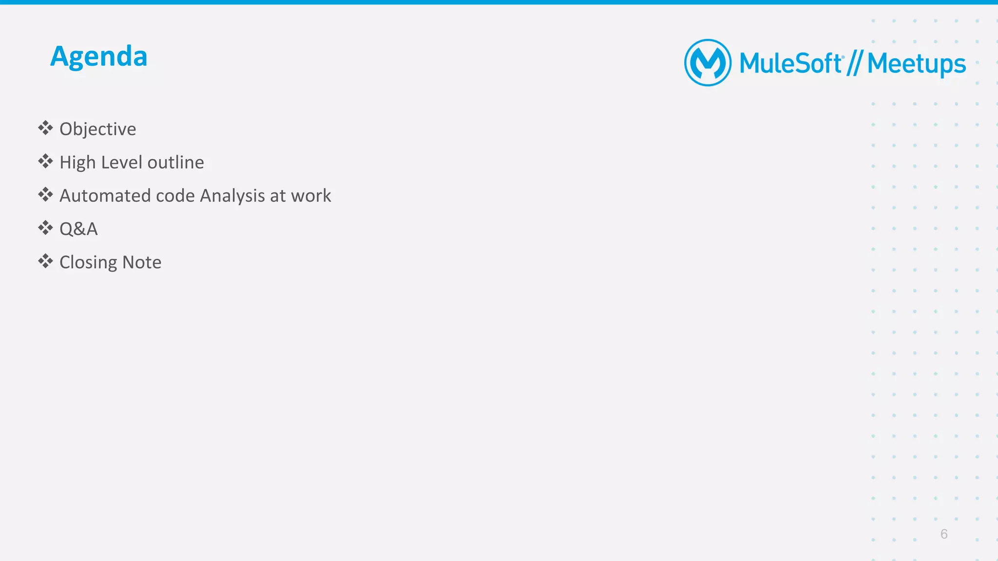 Agenda
6
❖ Objective
❖ High Level outline
❖ Automated code Analysis at work
❖ Q&A
❖ Closing Note
 