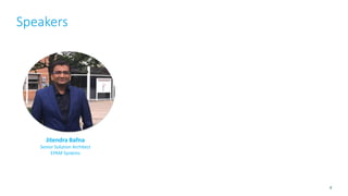 Speakers
4
Jitendra Bafna
Senior Solution Architect
EPAM Systems
 