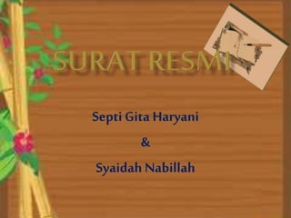 Septi Gita Haryani
&
Syaidah Nabillah
 