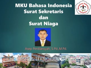 MKU Bahasa Indonesia
Surat Sekretaris
dan
Surat Niaga
 
