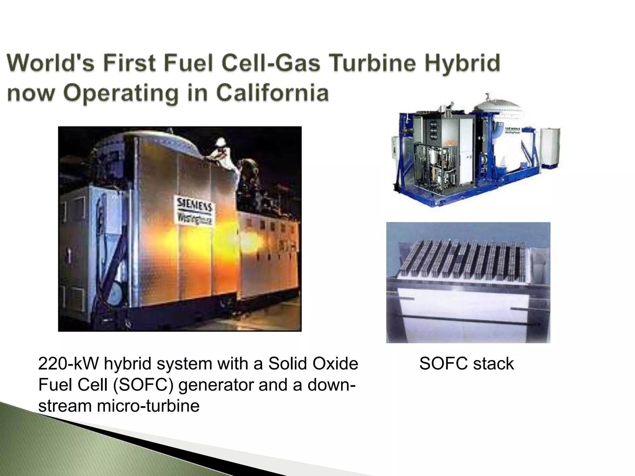 220-kW hybrid system with a Solid Oxide
Fuel Cell (SOFC) generator and a down-
stream micro-turbine
SOFC stack
 
