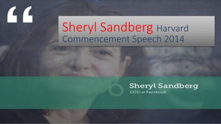 Sheryl Sandberg Harvard
Commencement Speech 2014
 