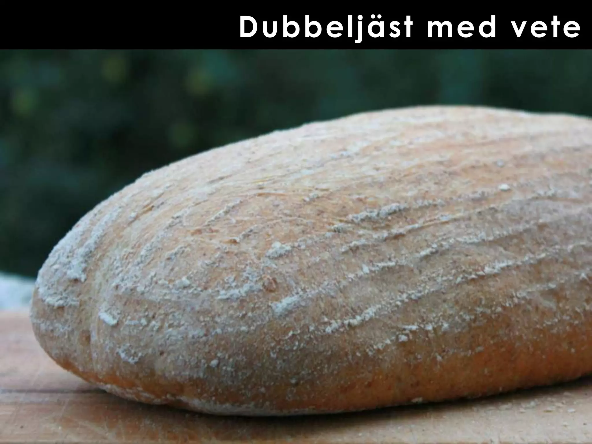 Dubbeljäst med vete