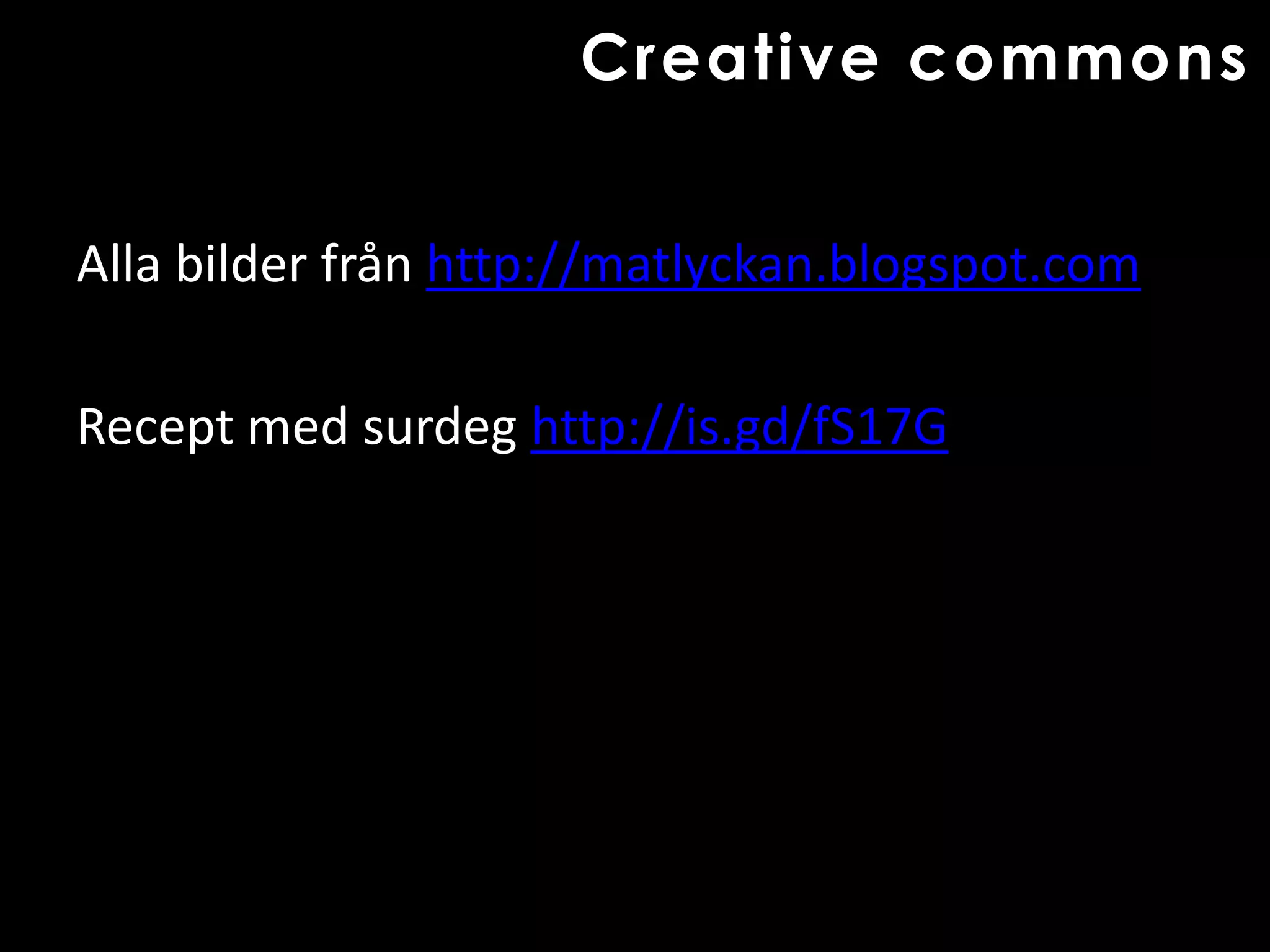 Alla bilder från http://matlyckan.blogspot.comRecept med surdeg http://is.gd/fS17GCreative commons