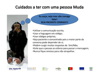 Falar normalmente, a não ser que lhe solicitem que fale mais devagar;