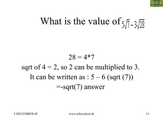 What is the value of  28 = 4*7 sqrt of 4 = 2, so 2 can be multiplied to 3.  It can be written as : 5 – 6 (sqrt (7)) =-sqrt...