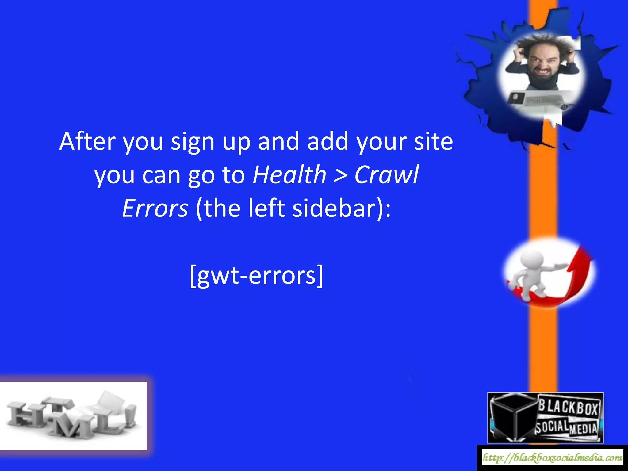 After you sign up and add your site
   you can go to Health > Crawl
      Errors (the left sidebar):

           [gwt-errors]
 