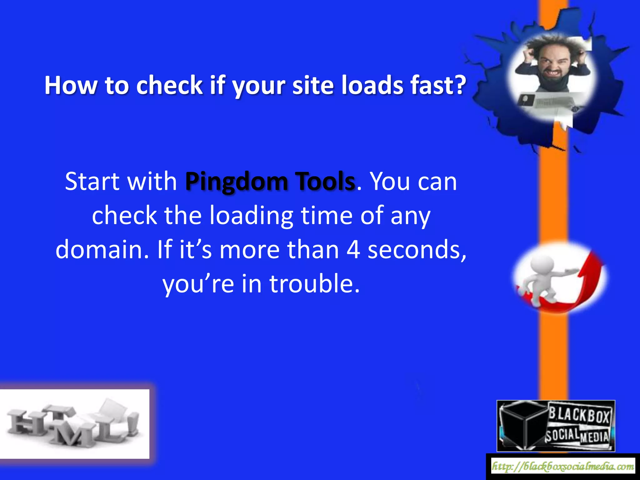 How to check if your site loads fast?


 Start with Pingdom Tools. You can
   check the loading time of any
domain. If it’s more than 4 seconds,
          you’re in trouble.
 