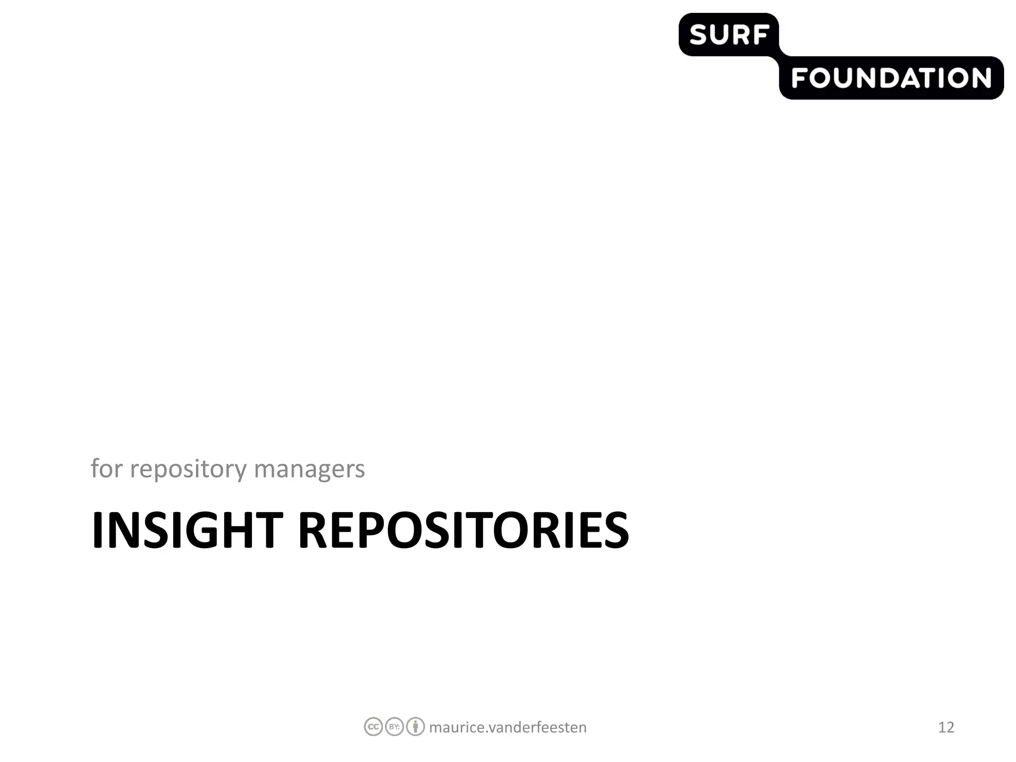 for repository managers

INSIGHT REPOSITORIES


                          maurice.vanderfeesten   12
 
