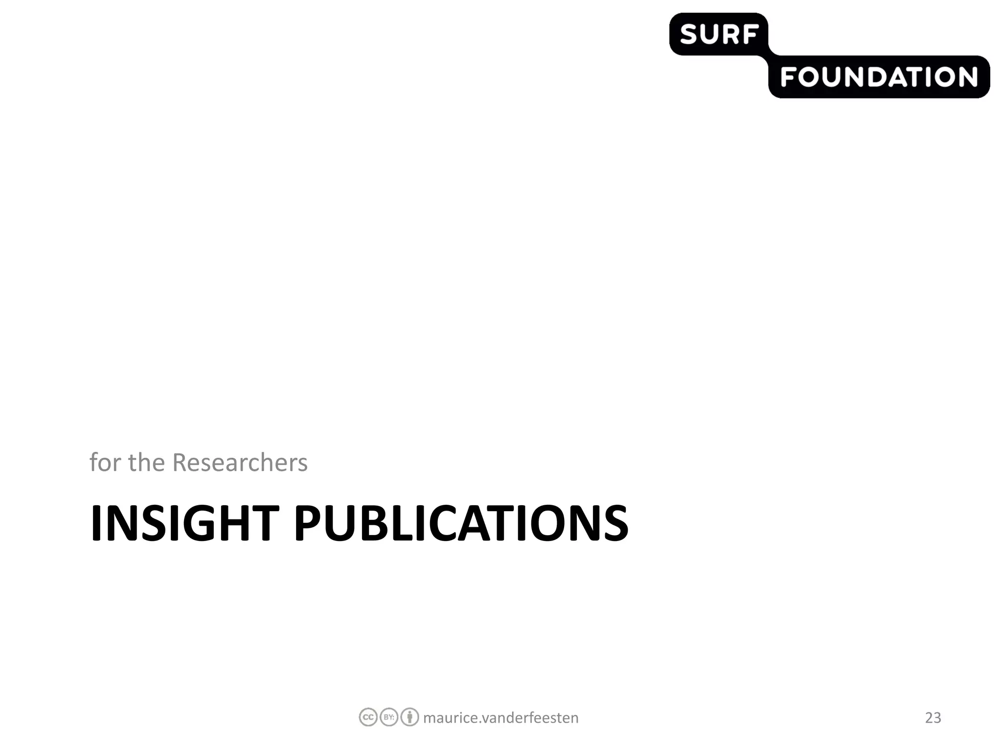 for the Researchers

INSIGHT PUBLICATIONS


                      maurice.vanderfeesten   23
 