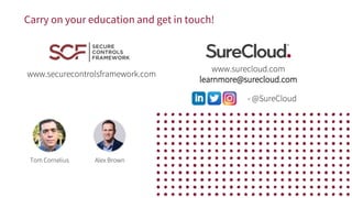 Carry on your education and get in touch!
www.securecontrolsframework.com
www.surecloud.com
learnmore@surecloud.com
- @Sur...