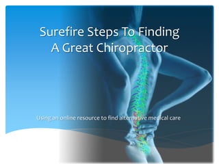 Surefire Steps To FindingA Great Chiropractor Using an online resource to find alternative medical care 