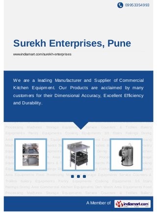 09953354993




     Surekh Enterprises, Pune
     www.indiamart.com/surekh-enterprises




Commercial Kitchen Equipments Dish Wash Area Equipments Food Processing
Machines Storage Equipments Service Counters & Trollies Bakery Commercial
    We are a leading Manufacturer and Supplier of Equipments Pantry
Equipments Cooking Equipments SS Stairs Railings Dinnig Area Commercial Kitchen
     Kitchen Equipment. Our Products are acclaimed by many
Equipments     Dish     Wash   Area   Equipments     Food      Processing   Machines Storage
    customers for their Dimensional Accuracy, Excellent Efficiency
Equipments Service Counters & Trollies Bakery Equipments Pantry Equipments Cooking
    and Durability.
Equipments SS Stairs Railings Dinnig Area Commercial Kitchen Equipments Dish Wash
Area Equipments Food Processing Machines Storage Equipments Service Counters &
Trollies   Bakery   Equipments    Pantry    Equipments      Cooking   Equipments     SS Stairs
Railings Dinnig Area Commercial Kitchen Equipments Dish Wash Area Equipments Food
Processing    Machines     Storage    Equipments     Service    Counters    &   Trollies Bakery
Equipments     Pantry    Equipments    Cooking     Equipments     SS Stairs     Railings Dinnig
Area Commercial Kitchen Equipments Dish Wash Area Equipments Food Processing
Machines Storage Equipments Service Counters & Trollies Bakery Equipments Pantry
Equipments Cooking Equipments SS Stairs Railings Dinnig Area Commercial Kitchen
Equipments     Dish     Wash   Area   Equipments     Food      Processing   Machines Storage
Equipments Service Counters & Trollies Bakery Equipments Pantry Equipments Cooking
Equipments SS Stairs Railings Dinnig Area Commercial Kitchen Equipments Dish Wash
Area Equipments Food Processing Machines Storage Equipments Service Counters &
Trollies   Bakery   Equipments    Pantry    Equipments      Cooking   Equipments     SS Stairs
Railings Dinnig Area Commercial Kitchen Equipments Dish Wash Area Equipments Food
Processing    Machines     Storage    Equipments     Service    Counters    &   Trollies Bakery

                                                     A Member of
 