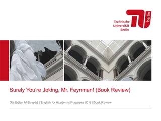 Surely You‘re Joking, Mr. Feynman! (Book Review)
Dia Edien Al-Sayyed | English for Academic Purposes (C1) | Book Review
 