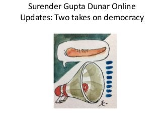 Surender Gupta Dunar Online
Updates: Two takes on democracy
 