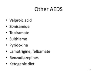 Other AEDS
• Valproic acid
• Zonisamide
• Topiramate
• Sulthiame
• Pyridoxine
• Lamotrigine, felbamate
• Benzodiazepines
• Ketogenic diet
38
 