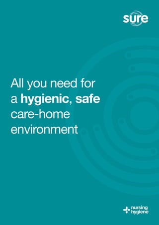 All you need for
a hygienic, safe
care-home
environment
 