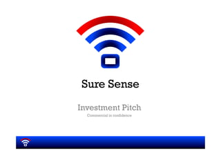 Sure Sense
Investment Pitch
Commercial in confidence
 