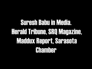 Suresh Babu in Media.  Herald Tribune, SRQ Magazine, Maddux Report, Sarasota Chamber  