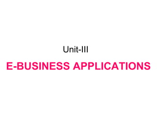 Unit-III
E-BUSINESS APPLICATIONS
 