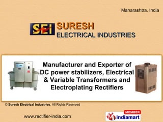 Manufacturer and Exporter of DC power stabilizers, Electrical & Variable Transformers and Electroplating Rectifiers ©  Suresh Electrical Industries , All Rights Reserved 