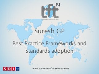 Suresh GP
Best Practice Frameworks and
Standards adoption

 