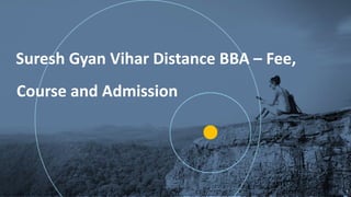 G
1
Suresh Gyan Vihar Distance BBA – Fee,
Course and Admission
 