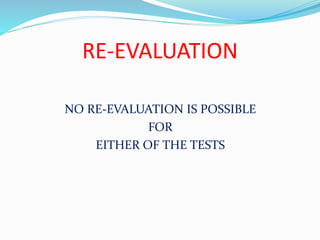 RE-EVALUATION
NO RE-EVALUATION IS POSSIBLE
FOR
EITHER OF THE TESTS
 