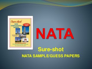 Sure-shot
NATA SAMPLE/GUESS PAPERS
 