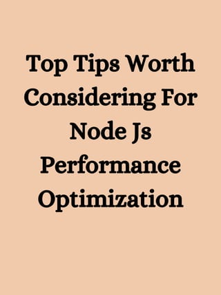 Top Tips Worth
Considering For
Node Js
Performance
Optimization


 