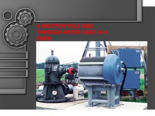 A WRITTEN POLE RIDE
THROUGH MOTOR USED IN A
FARM
 