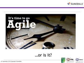 …or is it?
27th November, 2013 Copyright © SureSkills

 