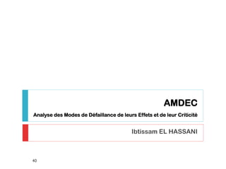 Arbre de Défaillance
Ibtissam EL HASSANI
40
 
