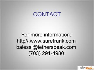 CONTACT For more information: http//:www.suretrunk.com [email_address] (703) 291-4980 