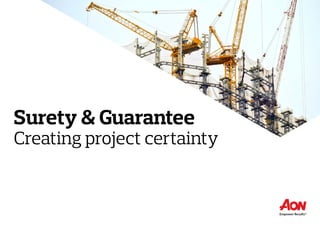 Surety & Guarantee
Creating project certainty
ENTER
 
