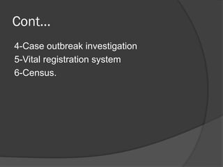Cont…
4-Case outbreak investigation
5-Vital registration system
6-Census.
 