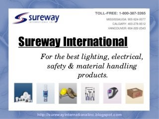 Sureway International
For the best lighting, electrical, 
safety & material handling 
products.

http://surewayinternationalinc.blogspot.com

 