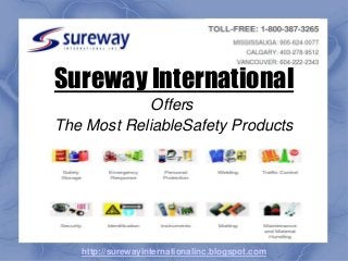 Sureway International
Offers
The Most ReliableSafety Products
http://surewayinternationalinc.blogspot.com
 