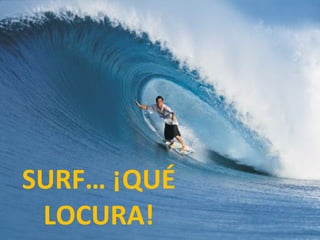 SURF… ¡QUÉ LOCURA! 
