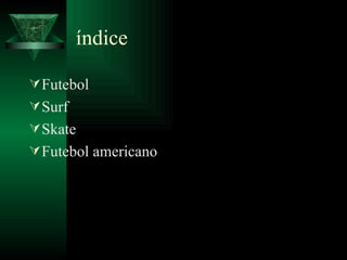 índice Futebol Surf Skate Futebol americano 