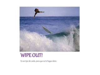 WIPE OUT!
Es un tipo de caída, para que no te hagas daño.
 