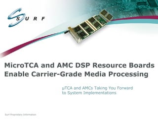 MicroTCA and AMC DSP Resource Boards Enable Carrier-Grade Media Processing   µTCA and AMCs Taking You Forward to System Implementations 