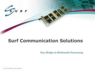 Surf Communication Solutions Your Bridge to Multimedia Processing 