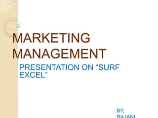 MARKETING
MANAGEMENT
PRESENTATION ON “SURF
EXCEL”



                    BY,
 