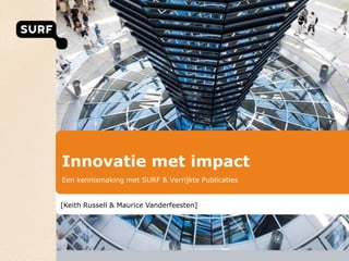 Innovatie met impact Een kennismaking met SURF & Verrijkte Publicaties [Keith Russell & Maurice Vanderfeesten] 