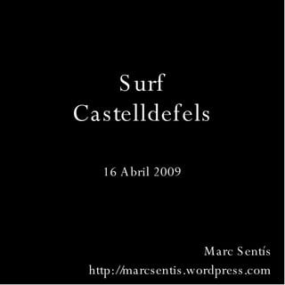 Surf Castelldefels 16 Abril 2009 Marc Sentís http://marcsentis.wordpress.com 