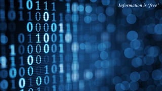 Information is ‘free’
 